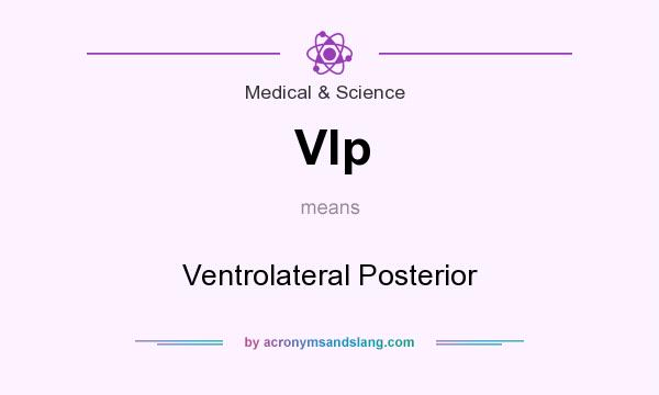 What does Vlp mean? It stands for Ventrolateral Posterior