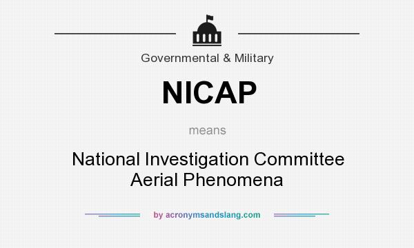 What does NICAP mean? It stands for National Investigation Committee Aerial Phenomena