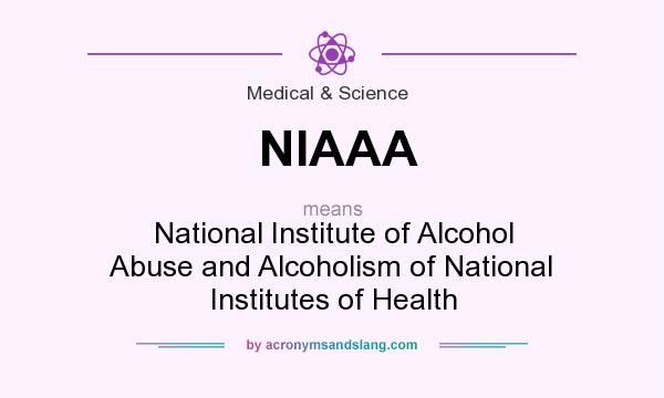 What does NIAAA mean? It stands for National Institute of Alcohol Abuse and Alcoholism of National Institutes of Health