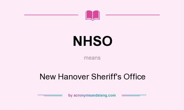 What does NHSO mean? It stands for New Hanover Sheriff`s Office