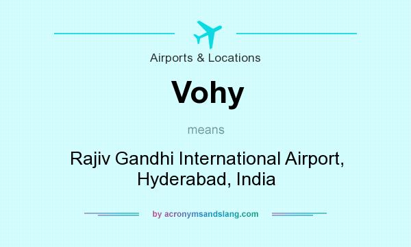 What does Vohy mean? It stands for Rajiv Gandhi International Airport, Hyderabad, India