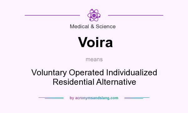 What does Voira mean? It stands for Voluntary Operated Individualized Residential Alternative