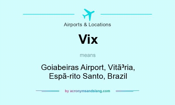 What does Vix mean? It stands for Goiabeiras Airport, Vitria, Esprito Santo, Brazil