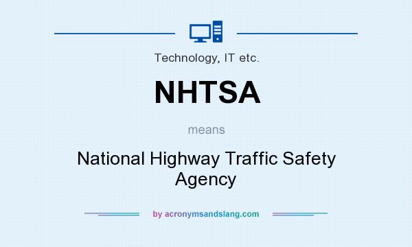 What does NHTSA mean? It stands for National Highway Traffic Safety Agency