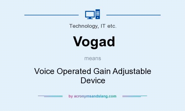 What does Vogad mean? It stands for Voice Operated Gain Adjustable Device