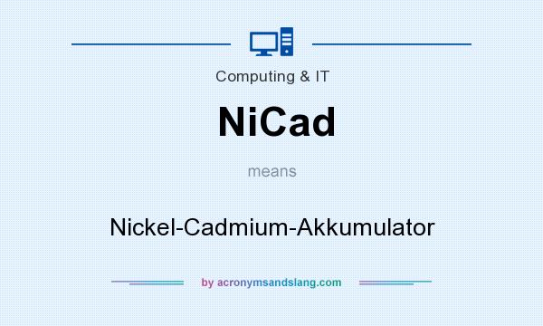 What does NiCad mean? It stands for Nickel-Cadmium-Akkumulator