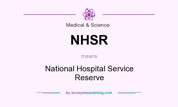 What does NHSR mean? It stands for National Hospital Service Reserve