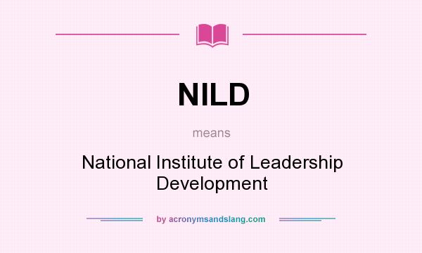 What does NILD mean? It stands for National Institute of Leadership Development
