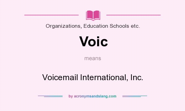 What does Voic mean? It stands for Voicemail International, Inc.