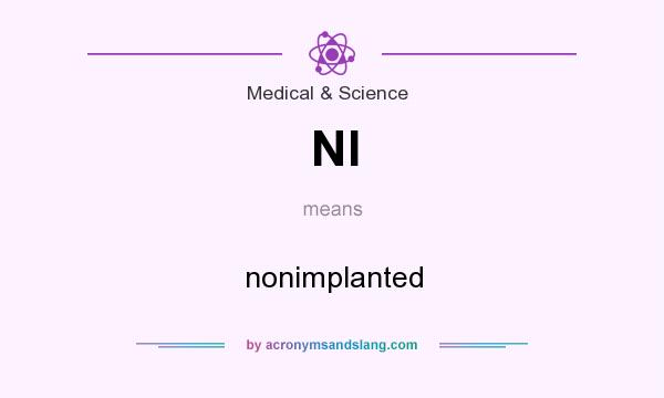 What does NI mean? It stands for nonimplanted