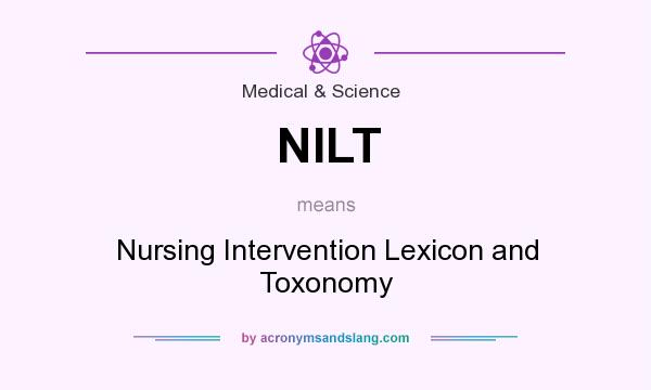What does NILT mean? It stands for Nursing Intervention Lexicon and Toxonomy