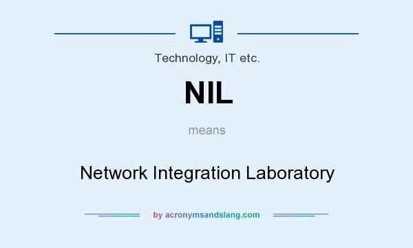 What does NIL mean? It stands for Network Integration Laboratory