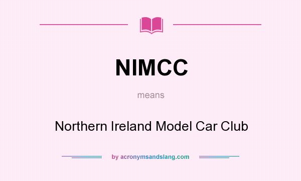 What does NIMCC mean? It stands for Northern Ireland Model Car Club