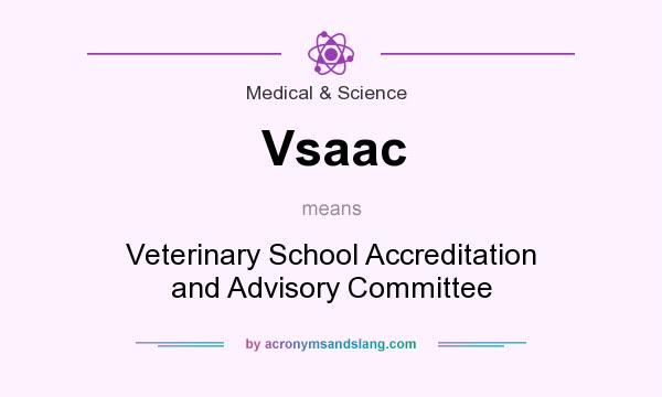 What does Vsaac mean? It stands for Veterinary School Accreditation and Advisory Committee
