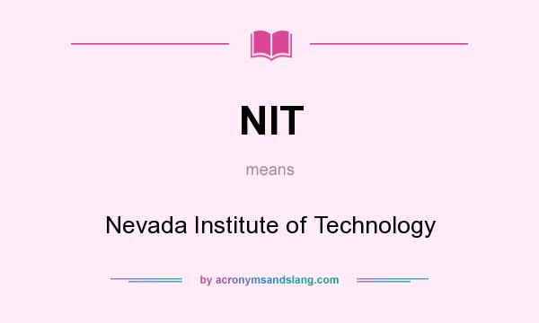 What does NIT mean? It stands for Nevada Institute of Technology