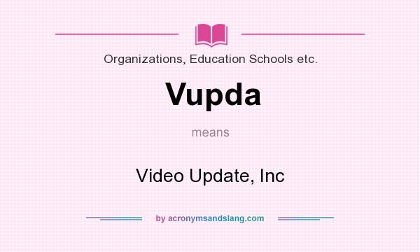 What does Vupda mean? It stands for Video Update, Inc