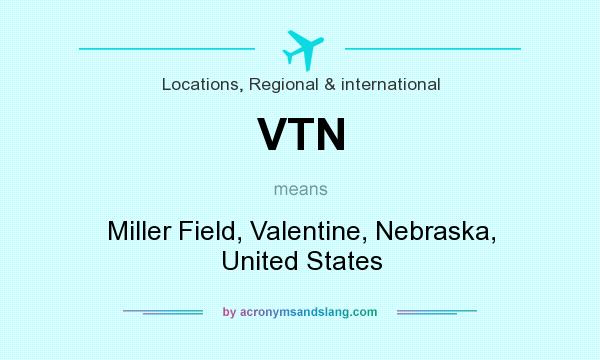 What does VTN mean? It stands for Miller Field, Valentine, Nebraska, United States