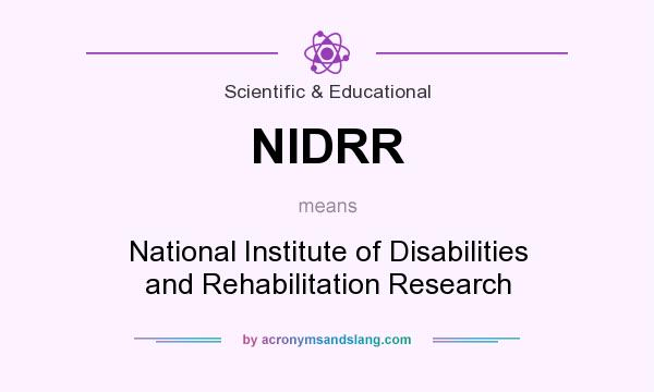 What does NIDRR mean? It stands for National Institute of Disabilities and Rehabilitation Research