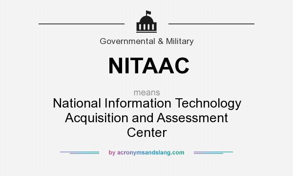 What does NITAAC mean? It stands for National Information Technology Acquisition and Assessment Center