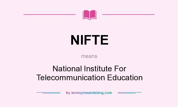 What does NIFTE mean? It stands for National Institute For Telecommunication Education