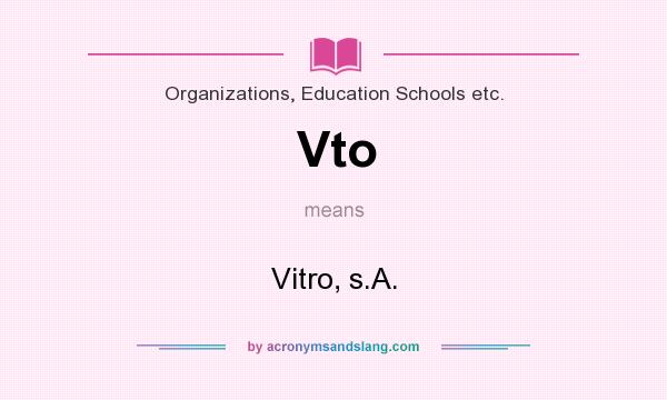 What does Vto mean? It stands for Vitro, s.A.