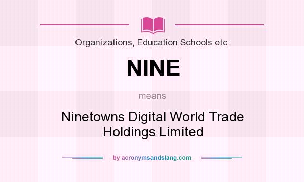 What does NINE mean? It stands for Ninetowns Digital World Trade Holdings Limited