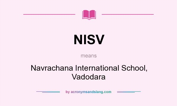 What does NISV mean? It stands for Navrachana International School, Vadodara