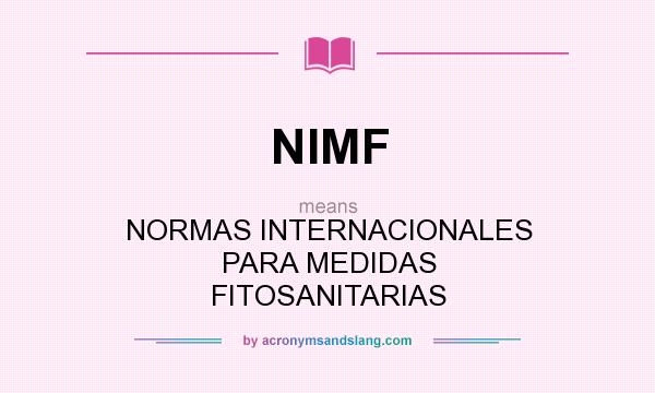 What does NIMF mean? It stands for NORMAS INTERNACIONALES PARA MEDIDAS FITOSANITARIAS