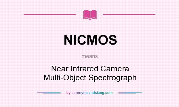 What does NICMOS mean? It stands for Near Infrared Camera Multi-Object Spectrograph
