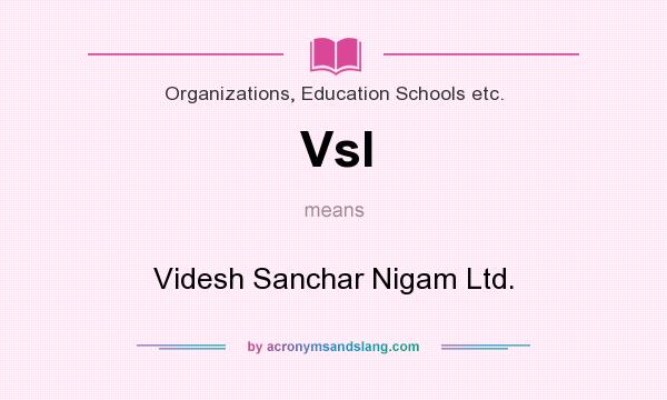 What does Vsl mean? It stands for Videsh Sanchar Nigam Ltd.