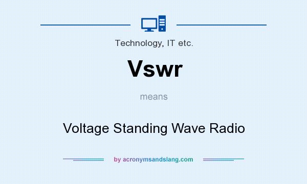 What does Vswr mean? It stands for Voltage Standing Wave Radio