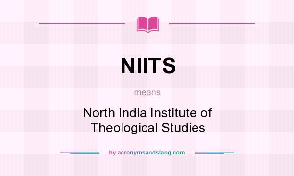 What does NIITS mean? It stands for North India Institute of Theological Studies