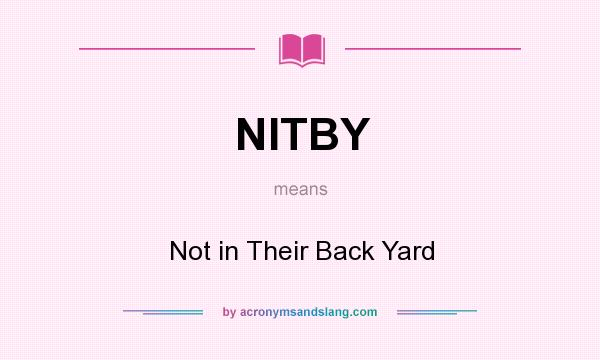 What does NITBY mean? It stands for Not in Their Back Yard