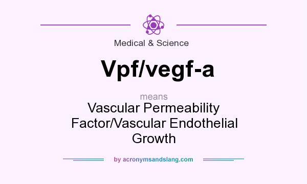 What does Vpf/vegf-a mean? It stands for Vascular Permeability Factor/Vascular Endothelial Growth