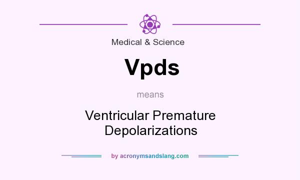 What does Vpds mean? It stands for Ventricular Premature Depolarizations
