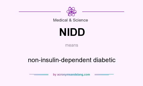 What does NIDD mean? It stands for non-insulin-dependent diabetic