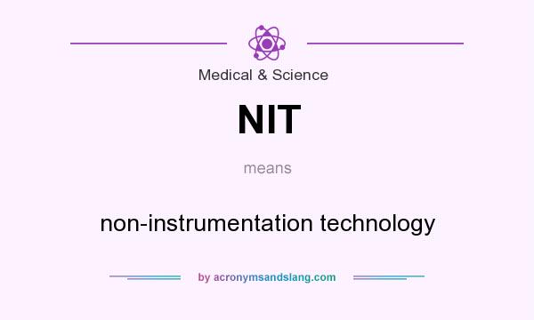 What does NIT mean? It stands for non-instrumentation technology