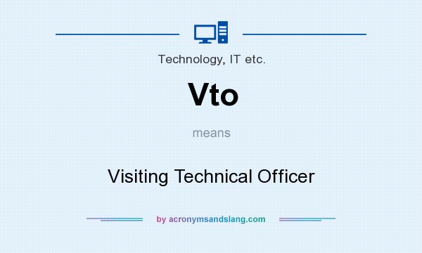 What does Vto mean? It stands for Visiting Technical Officer