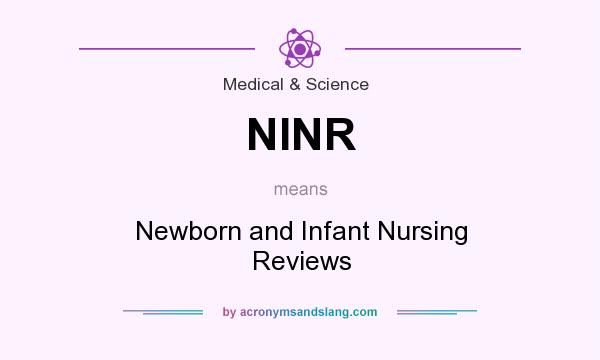 What does NINR mean? It stands for Newborn and Infant Nursing Reviews