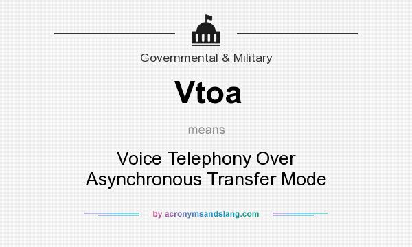 What does Vtoa mean? It stands for Voice Telephony Over Asynchronous Transfer Mode