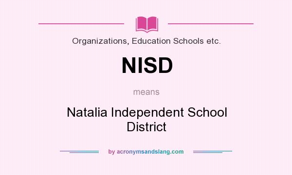 What does NISD mean? It stands for Natalia Independent School District