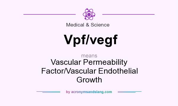 What does Vpf/vegf mean? It stands for Vascular Permeability Factor/Vascular Endothelial Growth