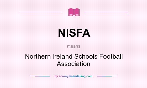 What does NISFA mean? It stands for Northern Ireland Schools Football Association