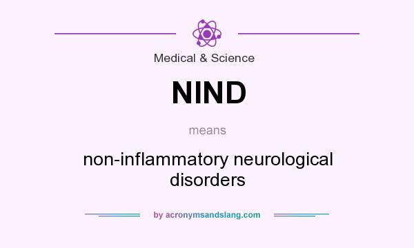 What does NIND mean? It stands for non-inflammatory neurological disorders