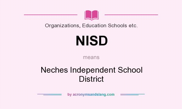 What does NISD mean? It stands for Neches Independent School District