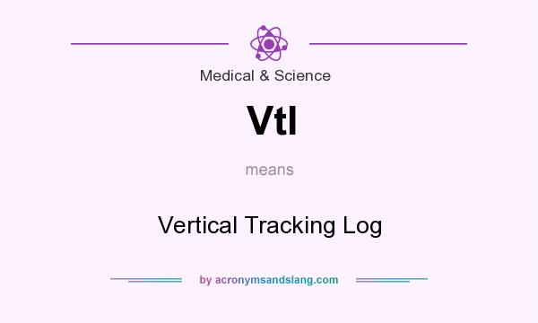 What does Vtl mean? It stands for Vertical Tracking Log