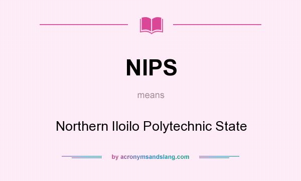 What does NIPS mean? It stands for Northern Iloilo Polytechnic State