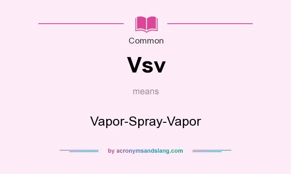 What does Vsv mean? It stands for Vapor-Spray-Vapor