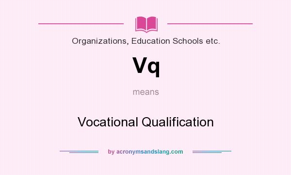 What does Vq mean? It stands for Vocational Qualification