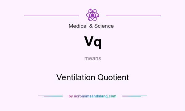 What does Vq mean? It stands for Ventilation Quotient